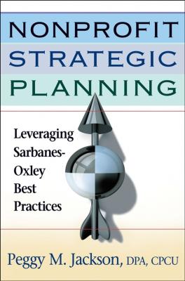 Nonprofit Strategic Planning. Leveraging Sarbanes-Oxley Best Practices - Peggy Jackson M. 