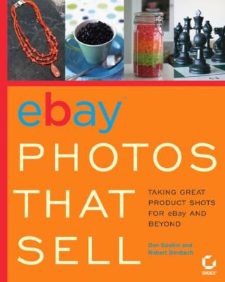 eBay Photos That Sell. Taking Great Product Shots for eBay and Beyond - Dan Gookin 