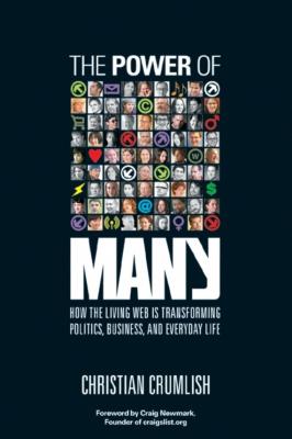 The Power of Many. How the Living Web Is Transforming Politics, Business, and Everyday Life - Christian  Crumlish 