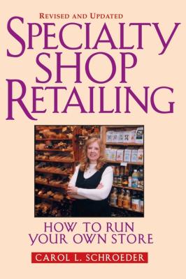 Specialty Shop Retailing. How to Run Your Own Store (Revision) - Carol Schroeder L. 