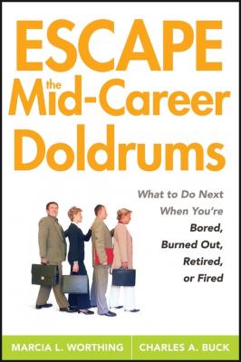 Escape the Mid-Career Doldrums. What to do Next When You're Bored, Burned Out, Retired or Fired - Marcia Worthing L. 