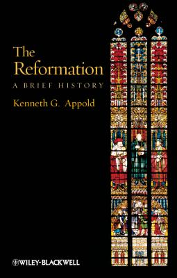 The Reformation. A Brief History - Kenneth Appold G. 