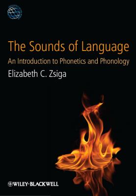 The Sounds of Language. An Introduction to Phonetics and Phonology - Elizabeth Zsiga C. 
