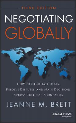 Negotiating Globally. How to Negotiate Deals, Resolve Disputes, and Make Decisions Across Cultural Boundaries - Jeanne Brett M. 