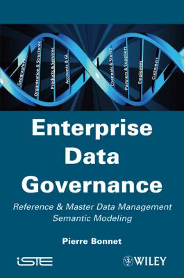 Enterprise Data Governance. Reference and Master Data Management Semantic Modeling - Pierre  Bonnet 