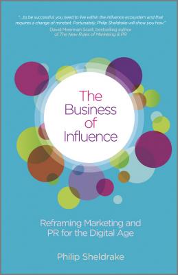 The Business of Influence. Reframing Marketing and PR for the Digital Age - Philip  Sheldrake 