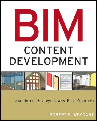 BIM Content Development. Standards, Strategies, and Best Practices - Robert Weygant S. 