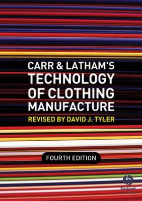 Carr and Latham's Technology of Clothing Manufacture - David Tyler J. 