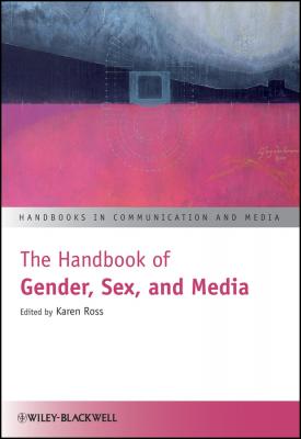 The Handbook of Gender, Sex and Media - Karen  Ross 