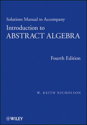 Solutions Manual to accompany Introduction to Abstract Algebra, 4e, Solutions Manual - W. Nicholson Keith 