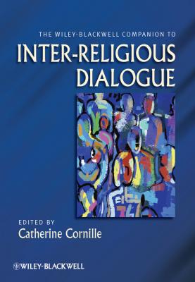 The Wiley-Blackwell Companion to Inter-Religious Dialogue - Catherine  Cornille 