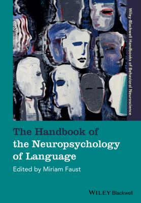 The Handbook of the Neuropsychology of Language - Miriam  Faust 