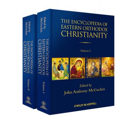 The Encyclopedia of Eastern Orthodox Christianity - John McGuckin Anthony 