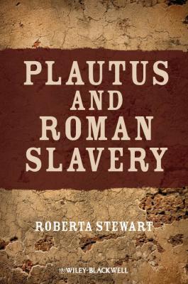 Plautus and Roman Slavery - Roberta  Stewart 