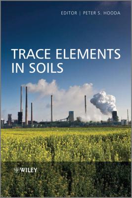 Trace Elements in Soils - Peter  Hooda 