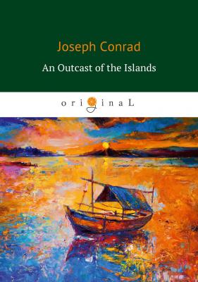 An Outcast of the Islands - Джозеф Конрад The Lingard Trilogy