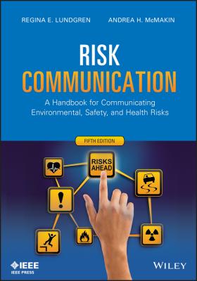 Risk Communication. A Handbook for Communicating Environmental, Safety, and Health Risks - Lundgren Regina E. 