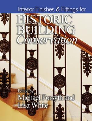 Interior Finishes and Fittings for Historic Building Conservation - Forsyth Michael 