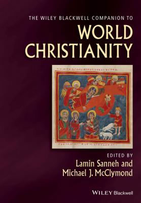 The Wiley-Blackwell Companion to World Christianity - McClymond Michael 