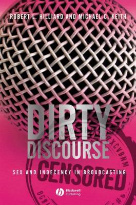Dirty Discourse. Sex and Indecency in Broadcasting - Keith Michael C. 