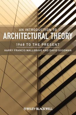 An Introduction to Architectural Theory. 1968 to the Present - Goodman David J. 