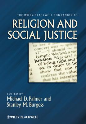 The Wiley-Blackwell Companion to Religion and Social Justice - Burgess Stanley M. 