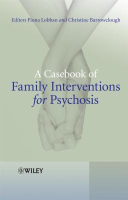 A Casebook of Family Interventions for Psychosis - Barrowclough Christine 