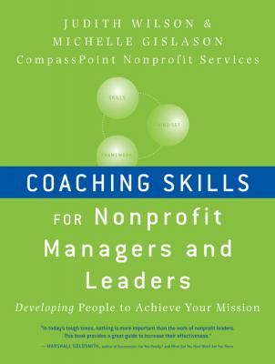 Coaching Skills for Nonprofit Managers and Leaders. Developing People to Achieve Your Mission - Gislason Michelle 