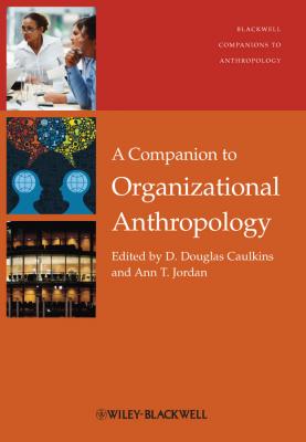 A Companion to Organizational Anthropology - Caulkins D. Douglas 
