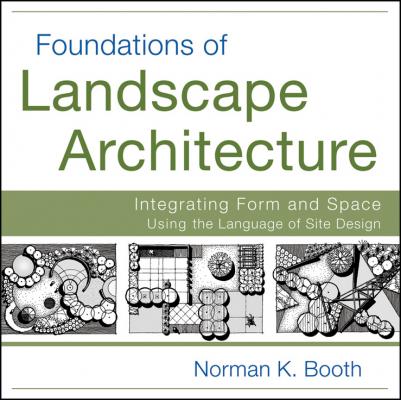 Foundations of Landscape Architecture. Integrating Form and Space Using the Language of Site Design - Norman  Booth 