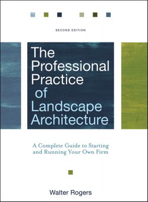 The Professional Practice of Landscape Architecture. A Complete Guide to Starting and Running Your Own Firm - Walter  Rogers 