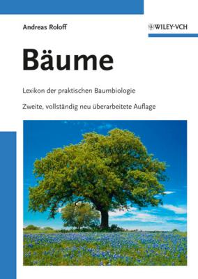 Bäume. Lexikon der praktischen Baumbiologie - Andreas  Roloff 
