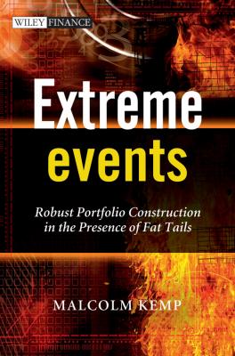 Extreme Events. Robust Portfolio Construction in the Presence of Fat Tails - Malcolm  Kemp 