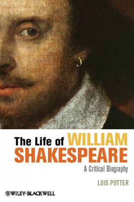 The Life of William Shakespeare. A Critical Biography - Lois  Potter 