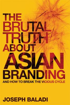 The Brutal Truth About Asian Branding. And How to Break the Vicious Cycle - Joseph  Baladi 