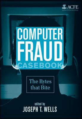 Computer Fraud Casebook. The Bytes that Bite - Joseph Wells T. 
