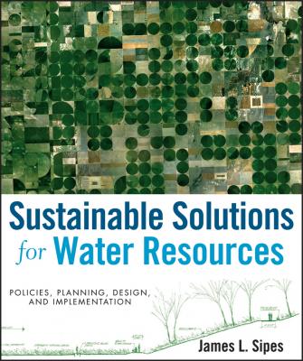 Sustainable Solutions for Water Resources. Policies, Planning, Design, and Implementation - James Sipes L. 