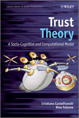Trust Theory. A Socio-Cognitive and Computational Model - Falcone Rino 