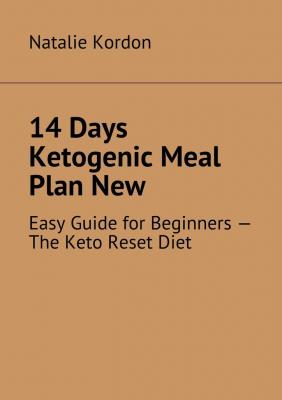 14 Days Ketogenic Meal Plan New. Easy Guide for Beginners – The Keto Reset Diet - Natalie Kordon 