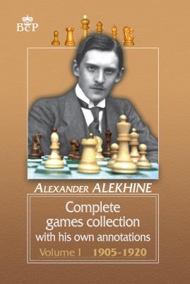 Complete games collection with his own annotations. Volume I. 1905−1920 - Александр Алехин 