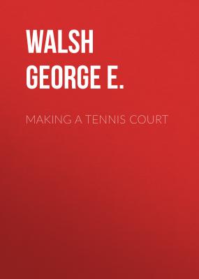 Making a Tennis Court - Walsh George E. 