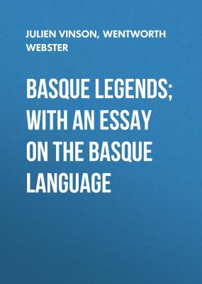 Basque Legends; With an Essay on the Basque Language - Wentworth Webster 