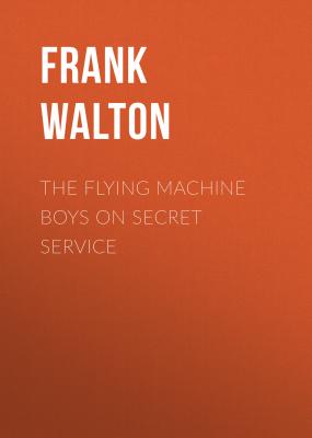 The Flying Machine Boys on Secret Service - Frank Walton 