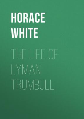 The Life of Lyman Trumbull - Horace White 