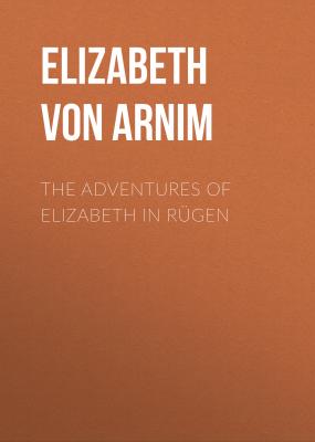 The Adventures of Elizabeth in Rügen - Elizabeth von Arnim 