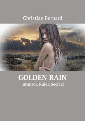 Golden Rain. Intimacy. Rules. Secrets - Christian Bernard 