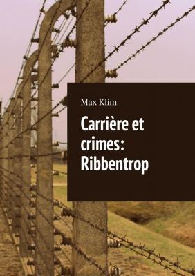 Carrière et crimes: Ribbentrop - Max Klim 