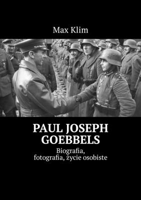 Paul Joseph Goebbels. Biografia, fotografia, życie osobiste - Max Klim 