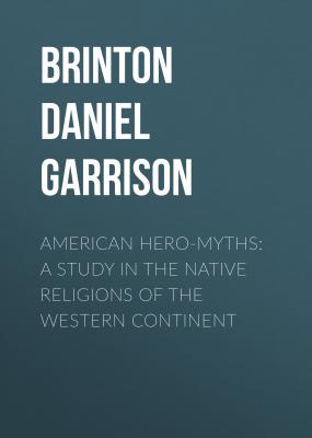 American Hero-Myths: A Study in the Native Religions of the Western Continent - Brinton Daniel Garrison 