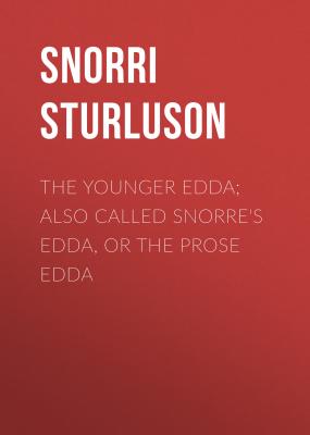 The Younger Edda; Also called Snorre's Edda, or The Prose Edda - Snorri Sturluson 